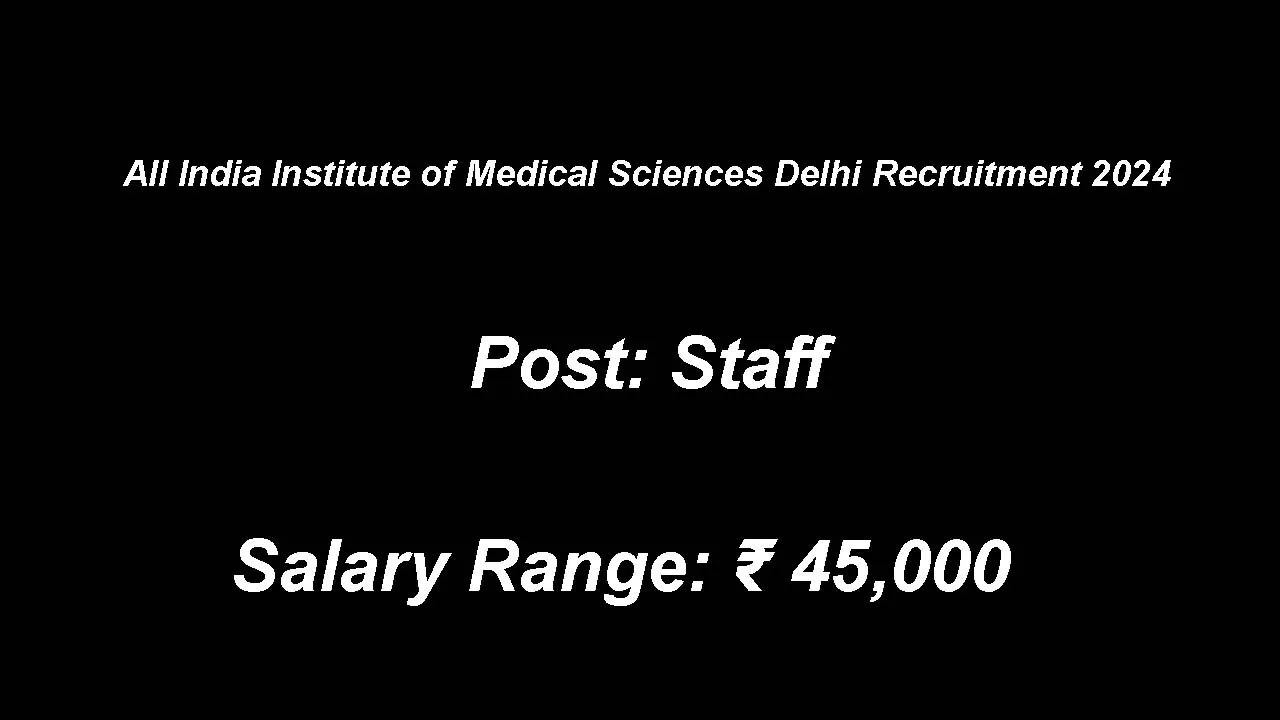 All India Institute of Medical Sciences Delhi Recruitment 2024: inviting Apply Form for Various Vacancies