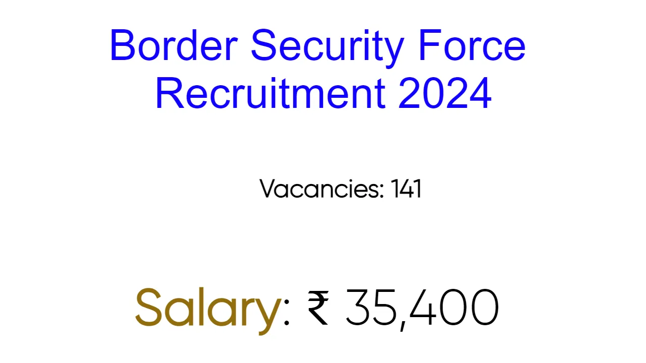 Border Security Force Recruitment 2024 - inviting Apply Form for 141 Vacancies