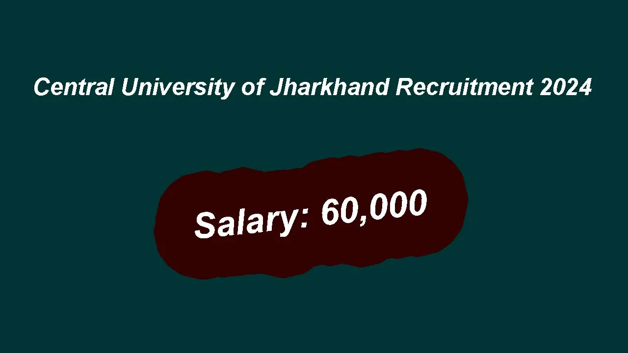 Central University of Jharkhand Recruitment 2024: inviting Apply Form for Various Vacancies