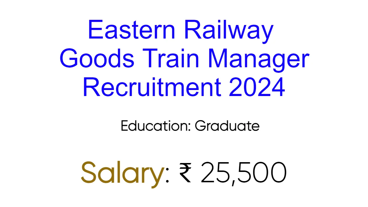 Eastern Railway Goods Train Manager Recruitment 2024