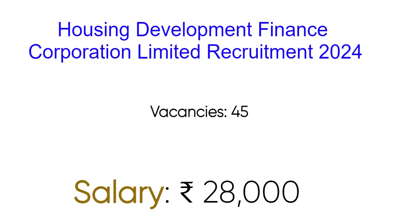 Housing Development Finance Corporation Limited Recruitment 2024 - inviting Apply Form for 45 Vacancies