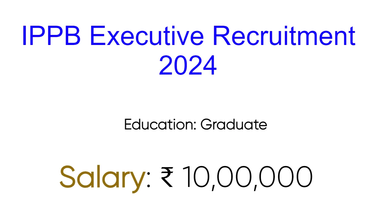 IPPB Executive Recruitment 2024 - inviting Apply Form for 54 Vacancies