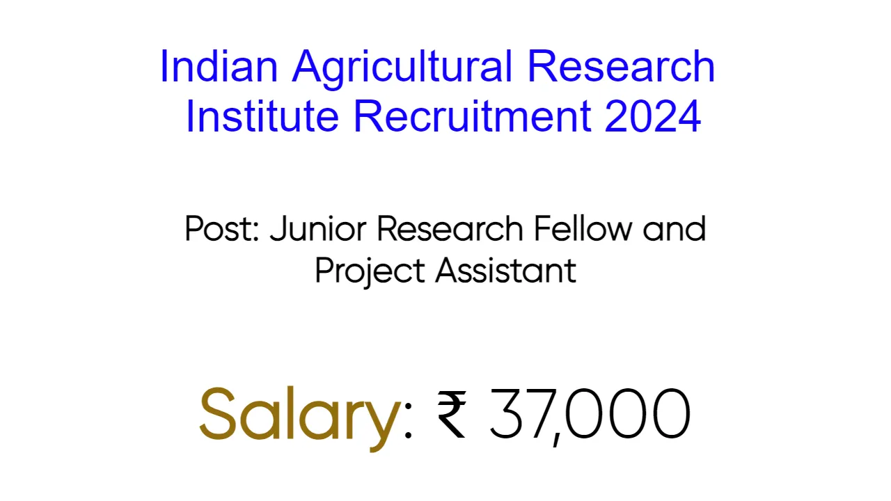 Indian Agricultural Research Institute Recruitment 2024 - inviting Apply Form for Various Vacancies