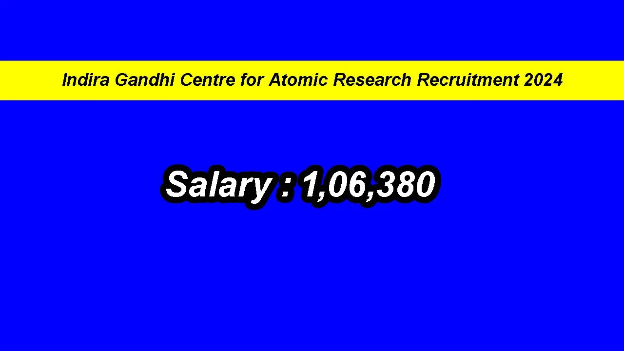 Indira Gandhi Centre for Atomic Research Recruitment 2024: inviting Apply Form for Various Vacancies