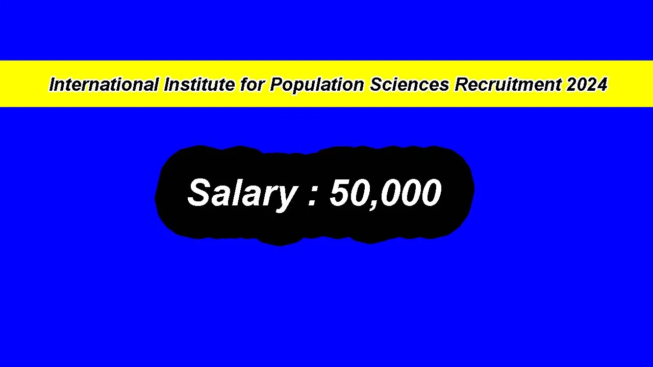International Institute for Population Sciences Recruitment 2024: inviting Apply Form for Various Vacancies