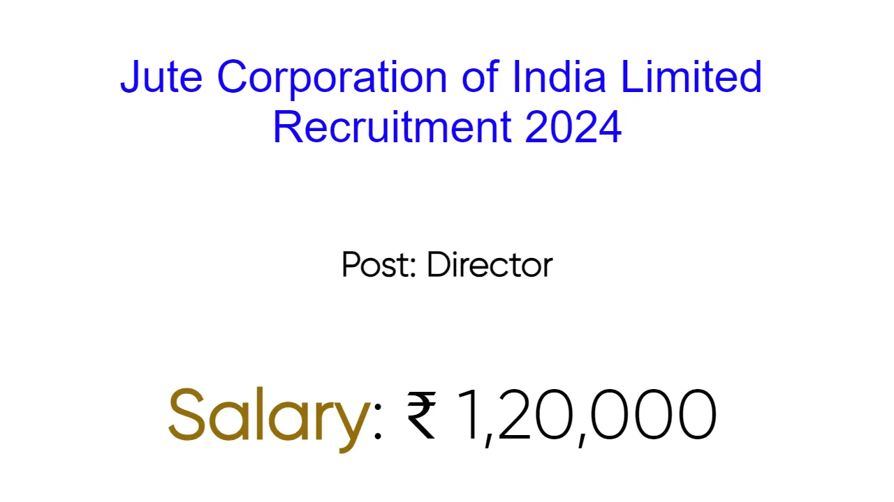 Jute Corporation of India Limited Recruitment 2024 - inviting Apply Form for Various Vacancies