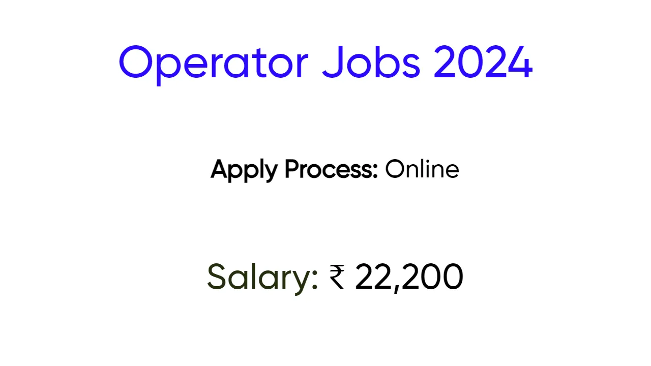 Operator Jobs 2024 - inviting applications for 205 Posts