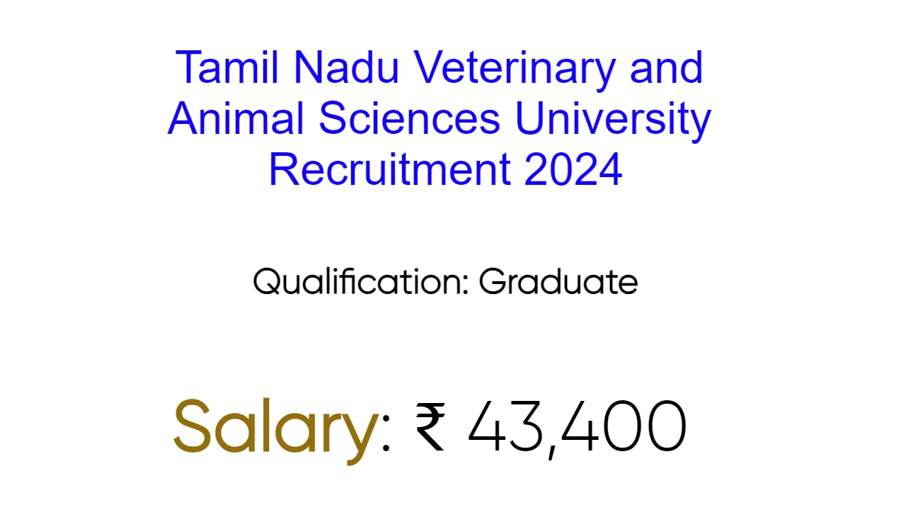 Tamil Nadu Veterinary and Animal Sciences University Recruitment 2024 - inviting Apply Form for Various Vacancies