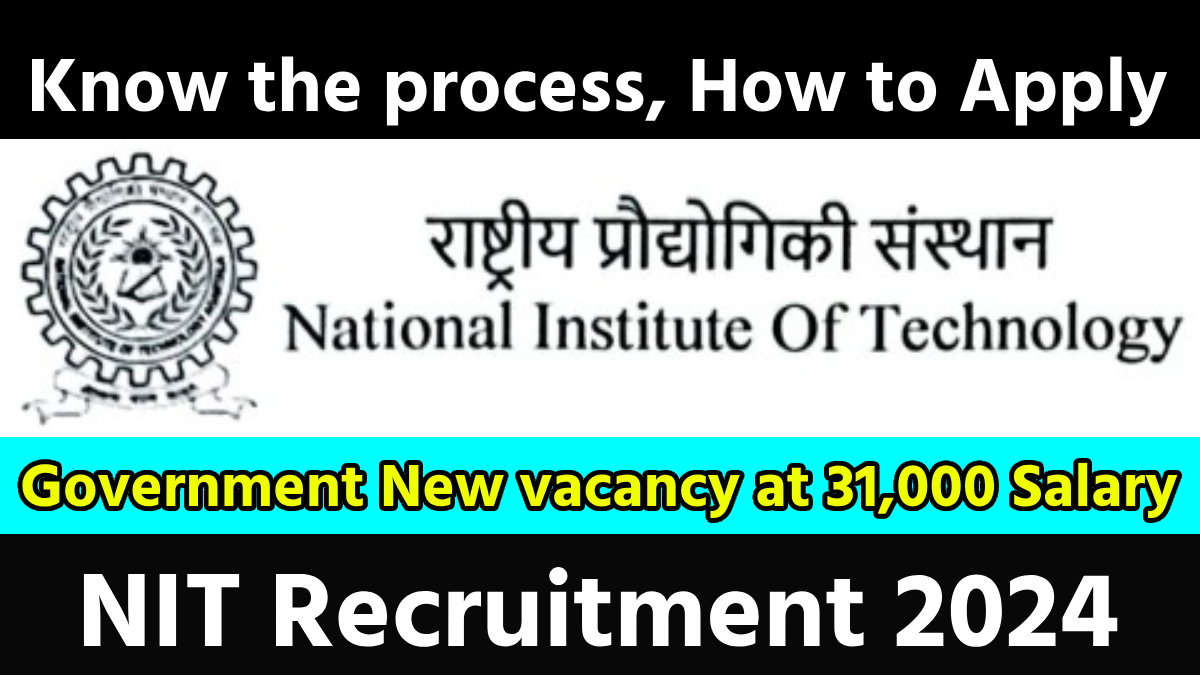 NIT Recruitment 2024: Notification Released for New vacancy at 31,000 salary